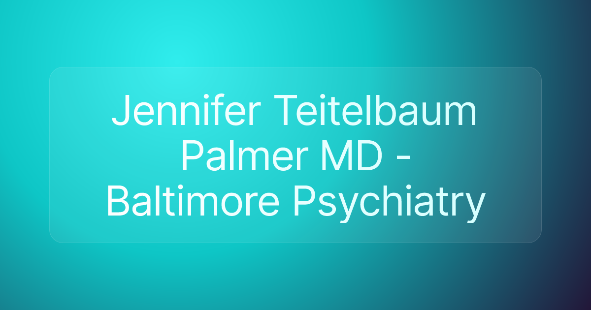 Jennifer Teitelbaum Palmer MD - Baltimore Psychiatry