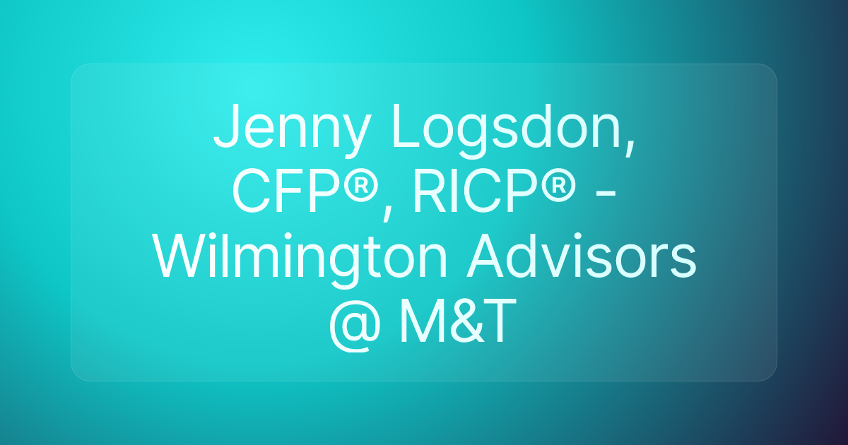 Jenny Logsdon, CFP®, RICP® - Wilmington Advisors @ M&T