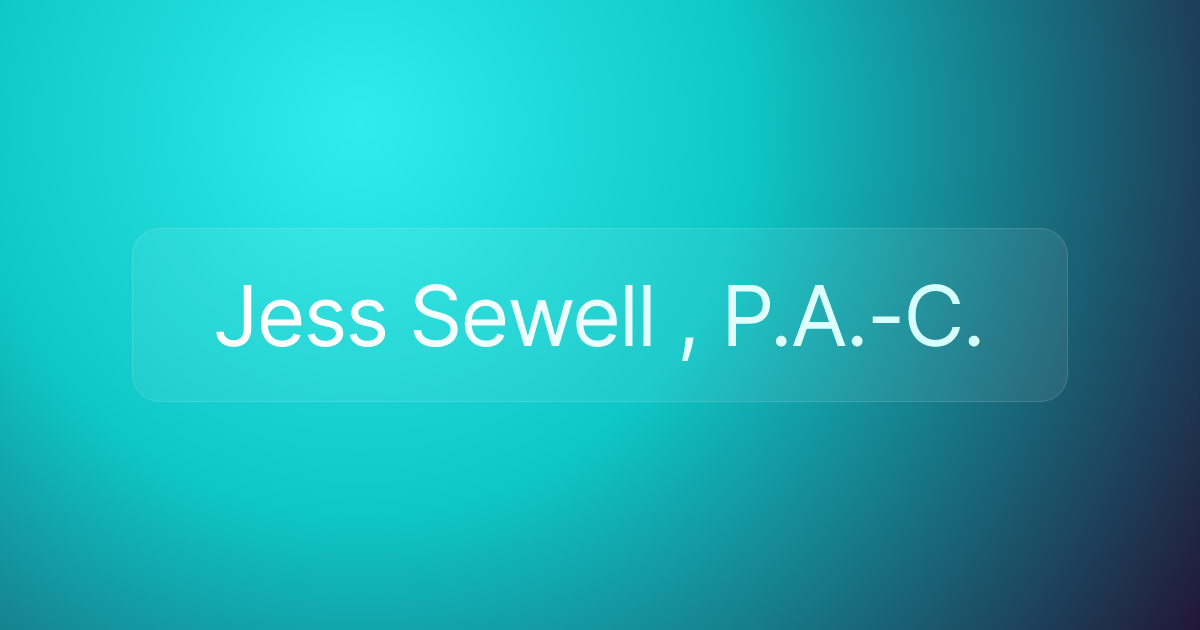 Jess Sewell , P.A.-C.