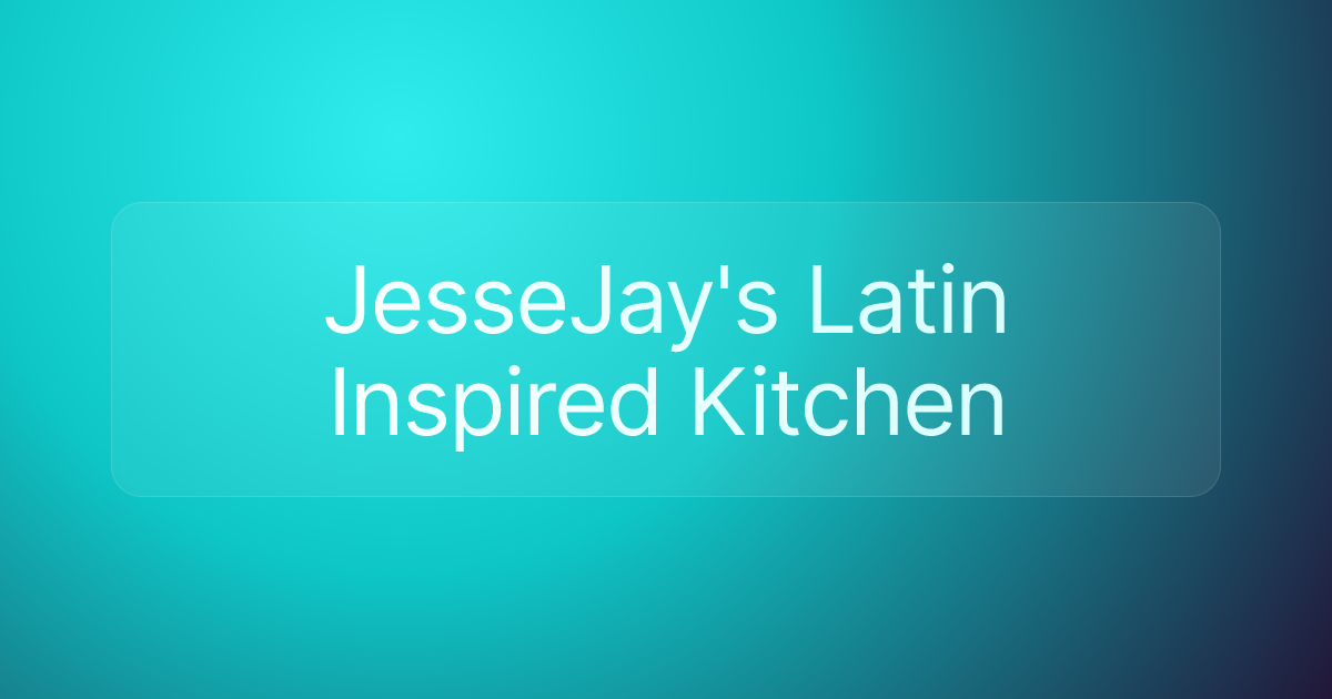 JesseJay's Latin Inspired Kitchen