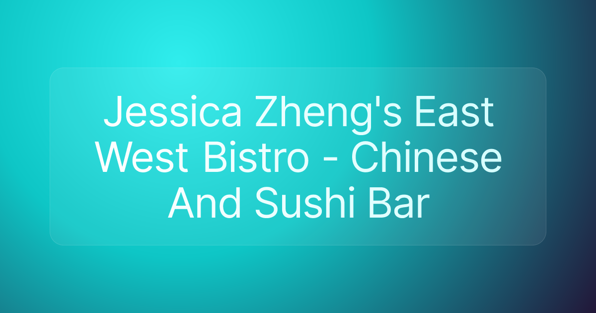 Jessica Zheng's East West Bistro - Chinese And Sushi Bar