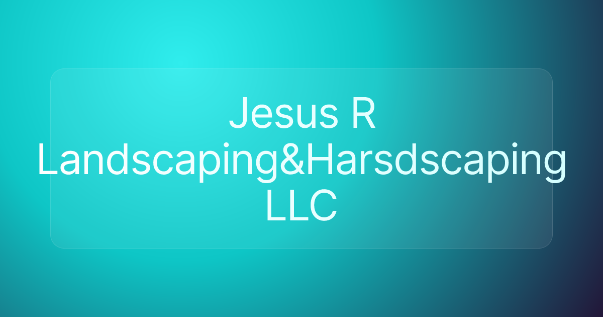 Jesus R Landscaping&Harsdscaping LLC