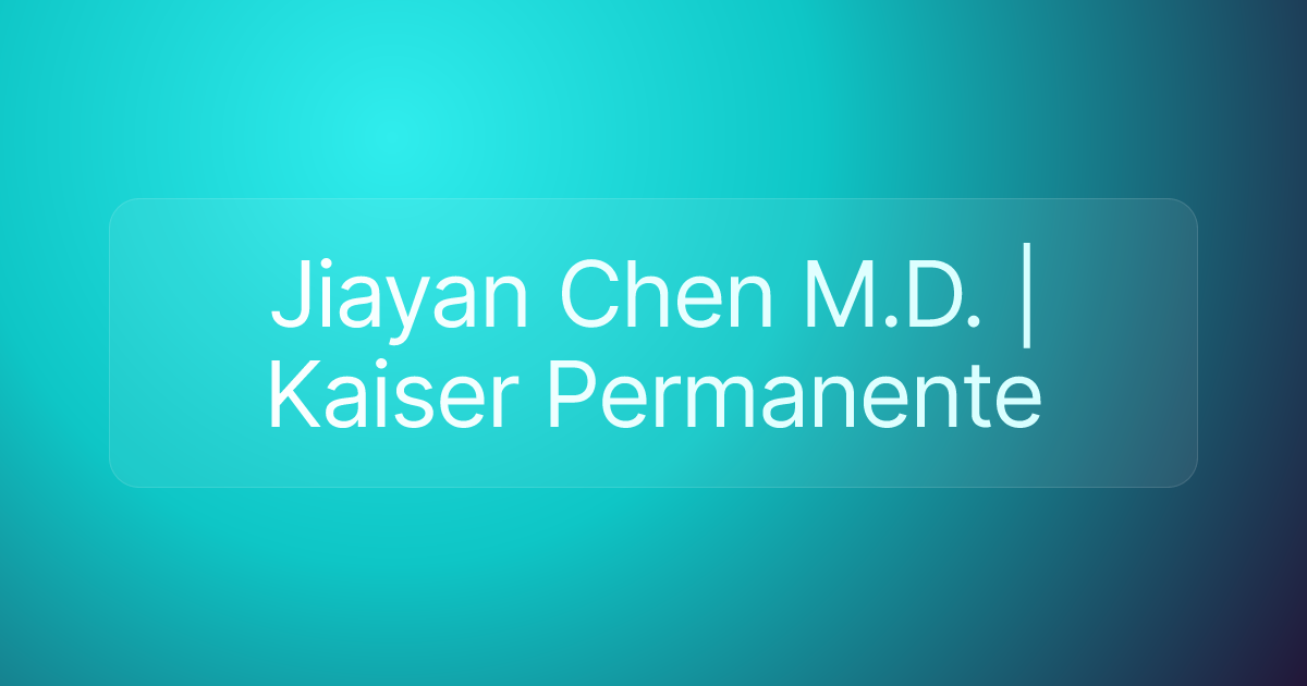 Jiayan Chen M.D. | Kaiser Permanente