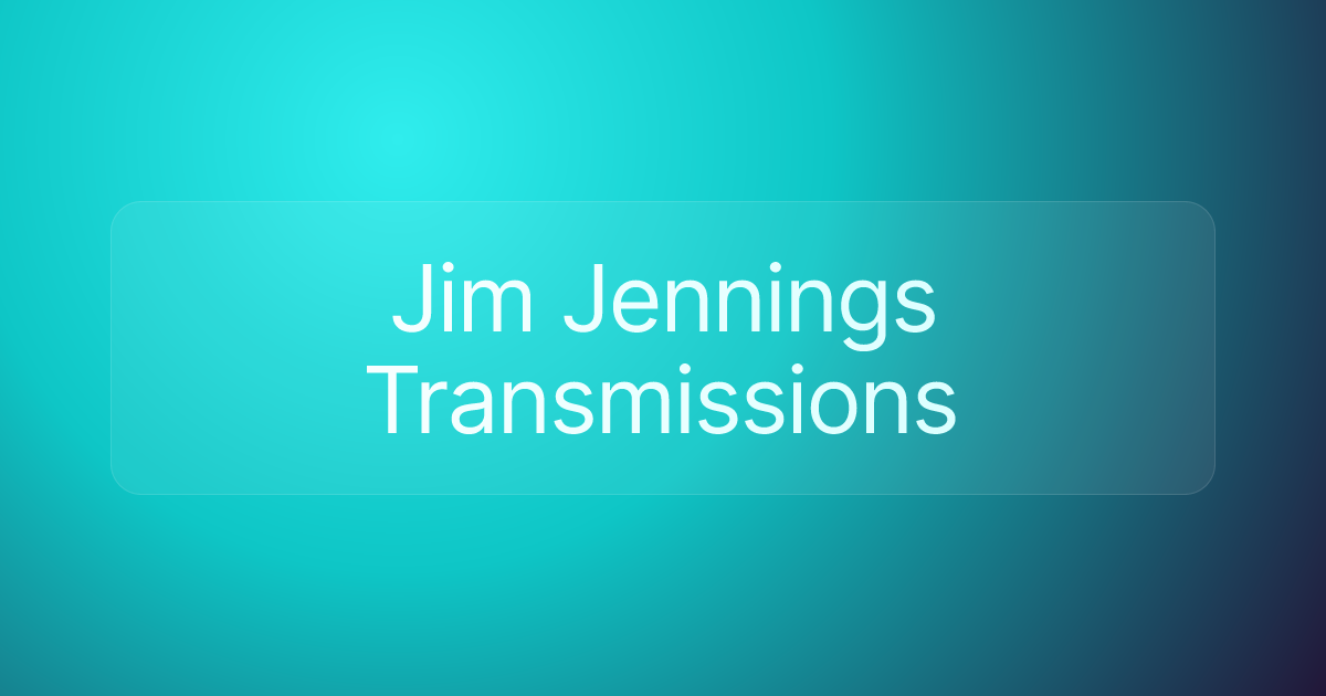 Jim Jennings Transmissions