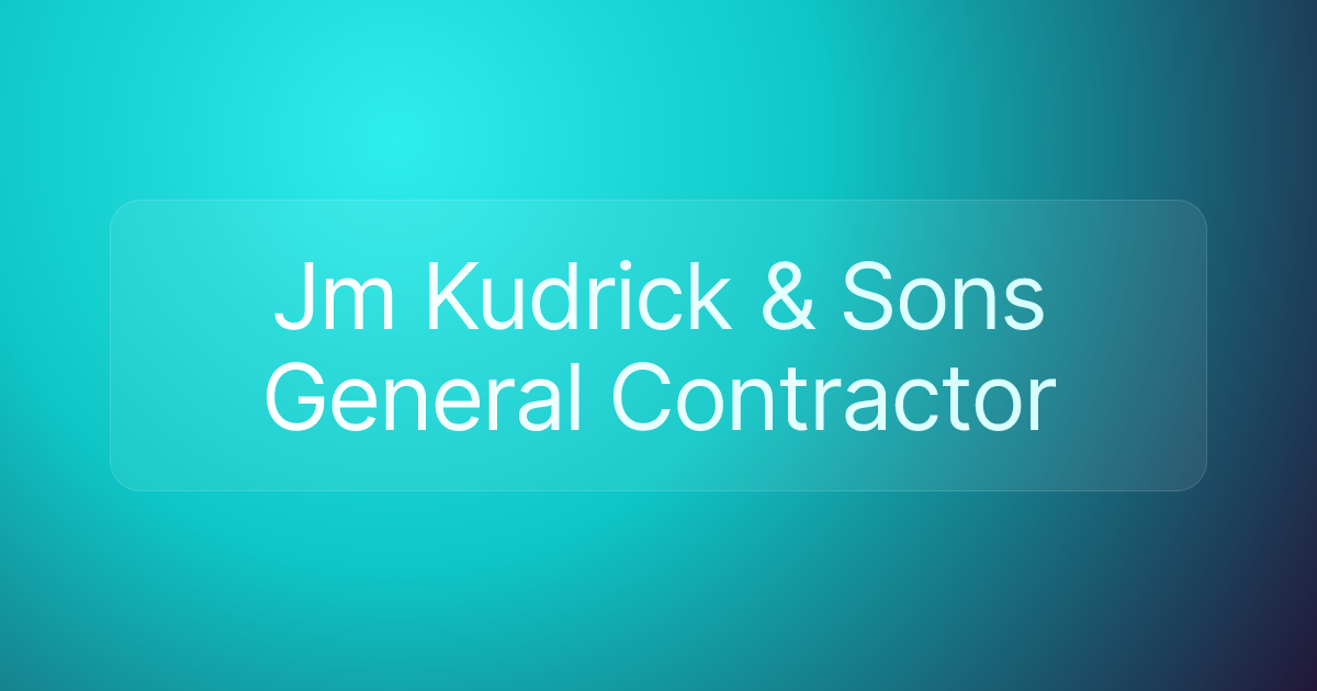 Jm Kudrick & Sons General Contractor