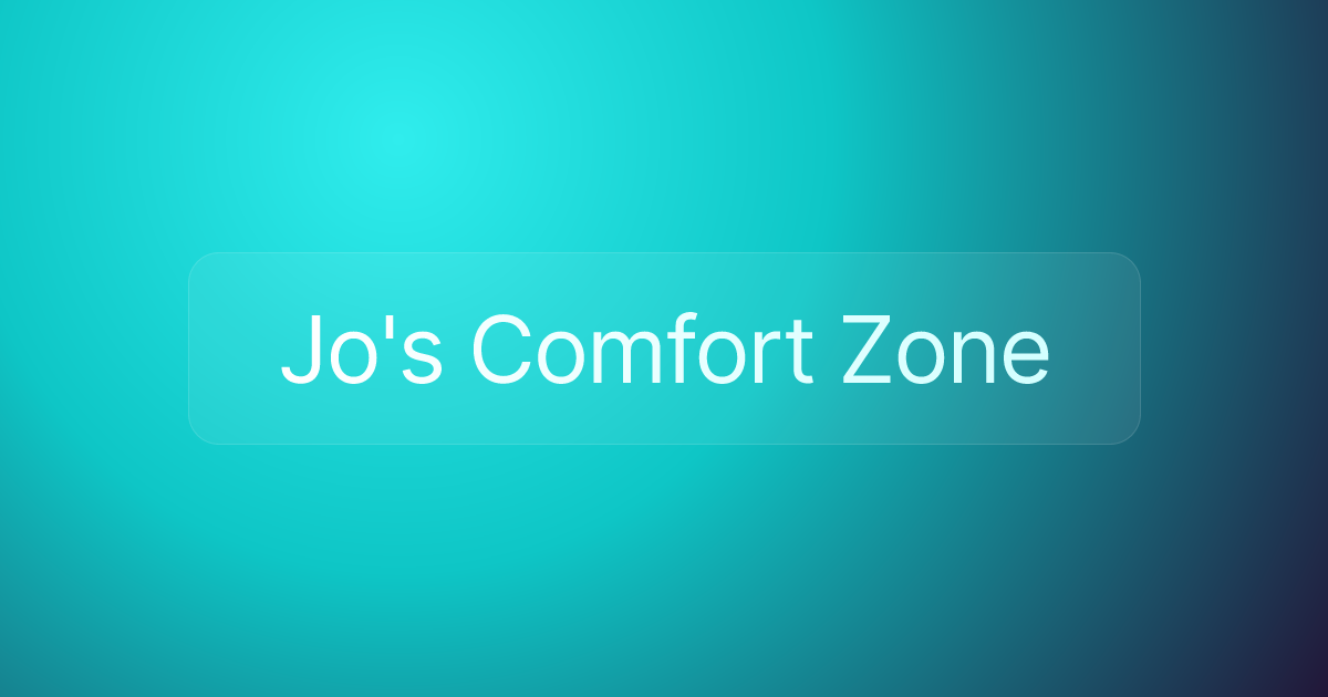 Jo's Comfort Zone