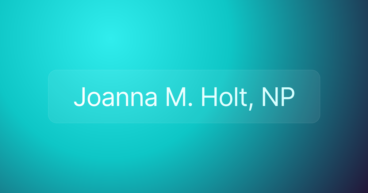 Joanna M. Holt, NP