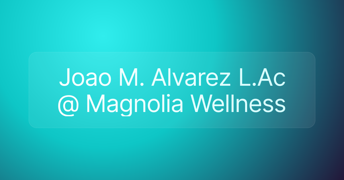 Joao M. Alvarez L.Ac @ Magnolia Wellness