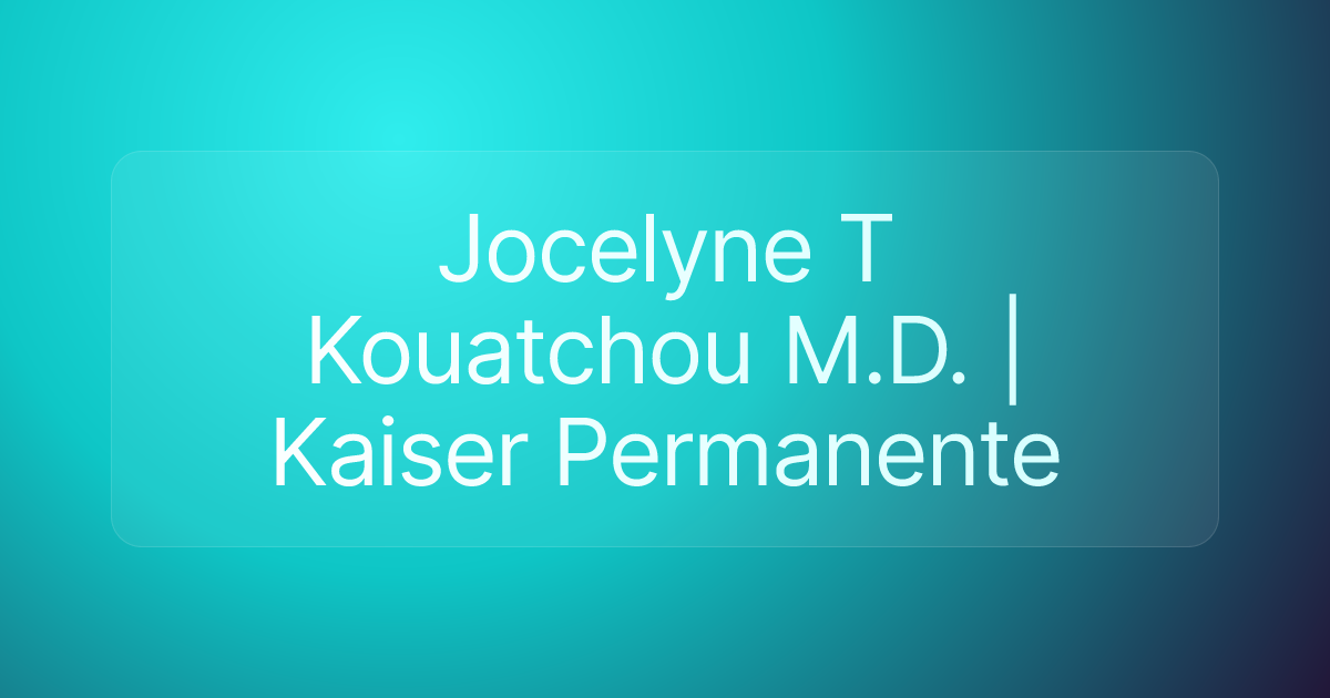 Jocelyne T Kouatchou M.D. | Kaiser Permanente