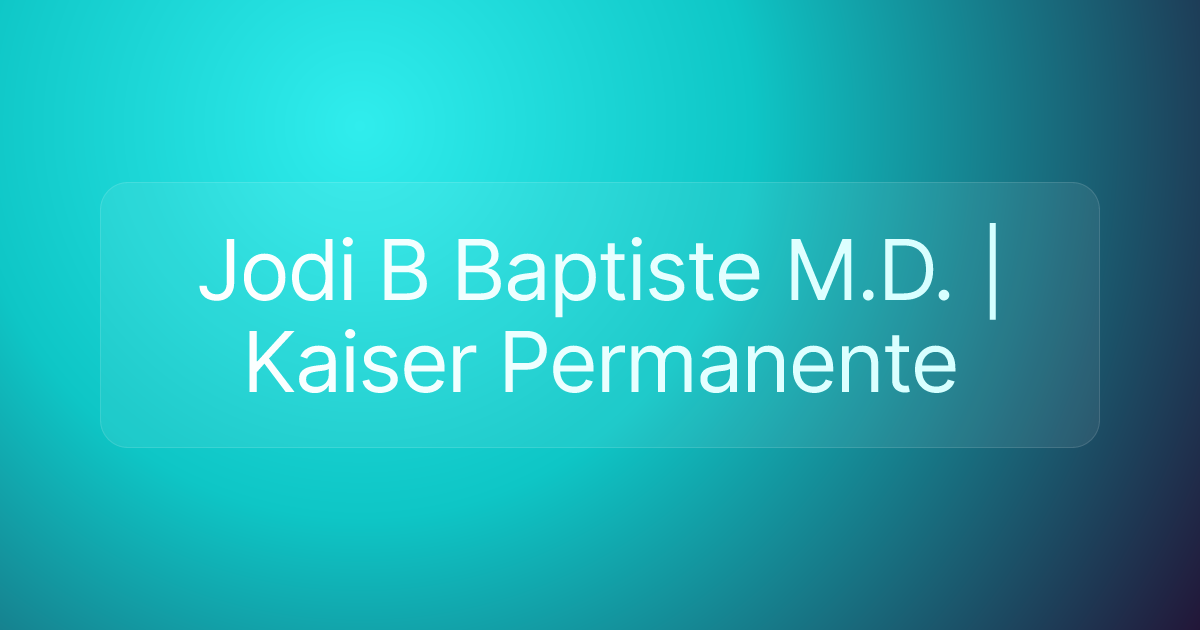 Jodi B Baptiste M.D. | Kaiser Permanente