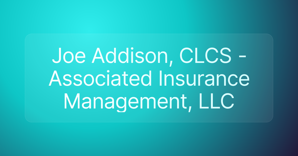 Joe Addison, CLCS - Associated Insurance Management, LLC