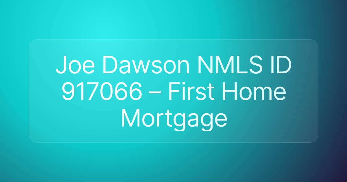 Joe Dawson NMLS ID 917066 – First Home Mortgage