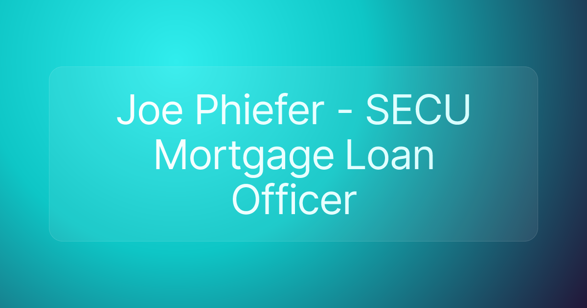 Joe Phiefer - SECU Mortgage Loan Officer