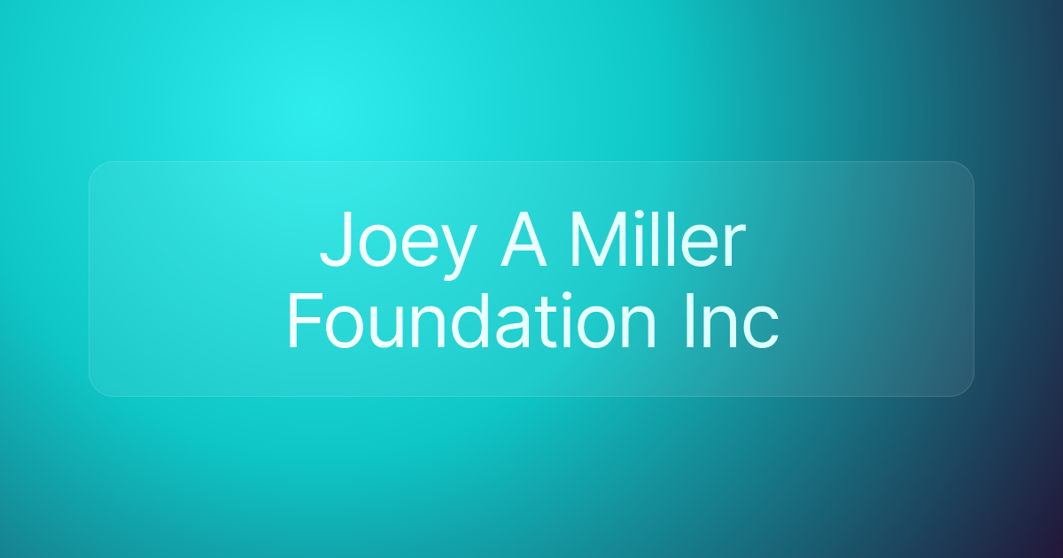 Joey A Miller Foundation Inc