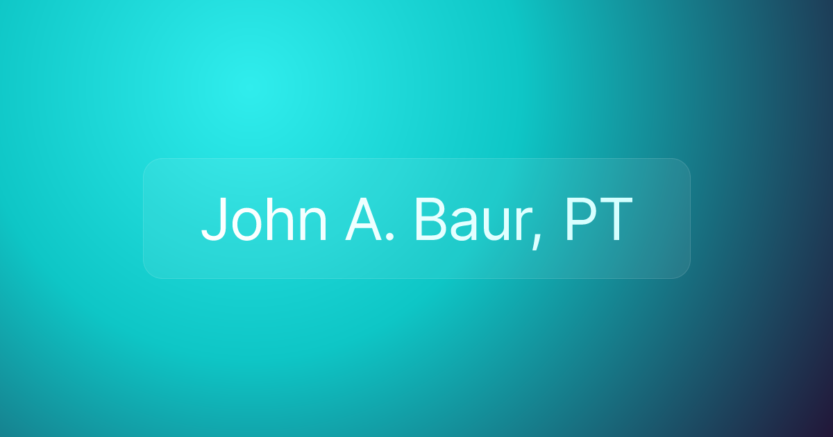 John A. Baur, PT