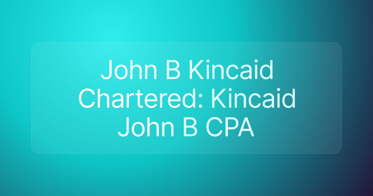 John B Kincaid Chartered: Kincaid John B CPA