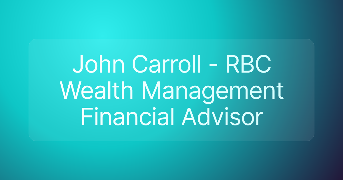 John Carroll - RBC Wealth Management Financial Advisor