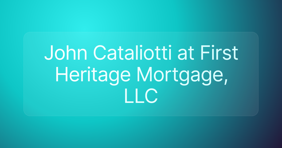 John Cataliotti at First Heritage Mortgage, LLC
