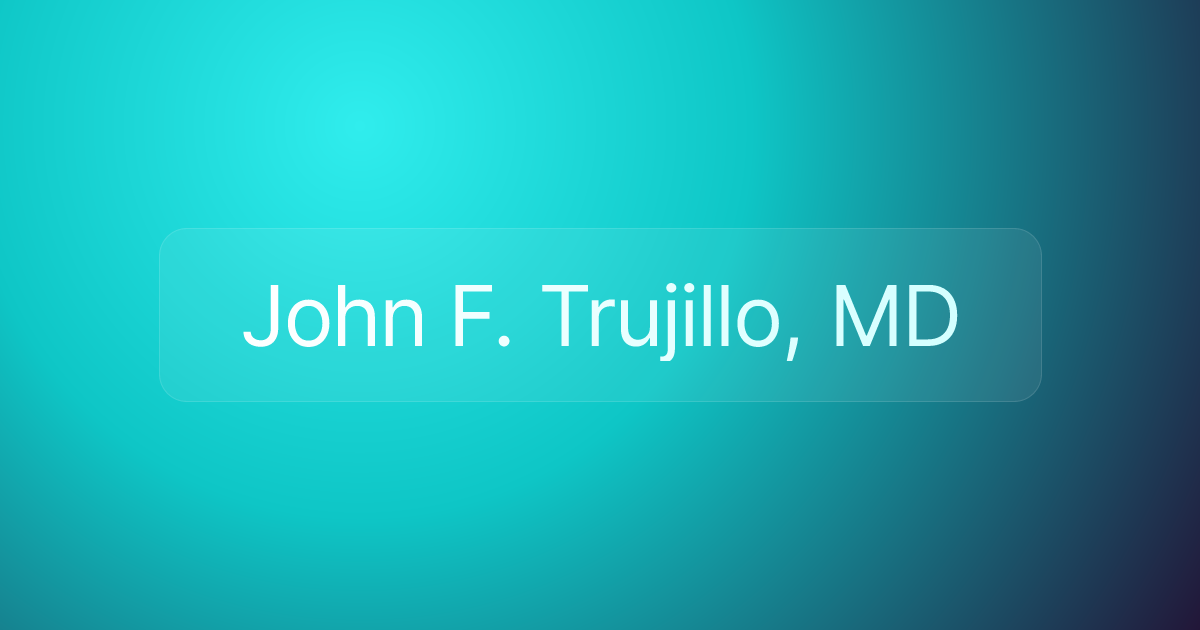 John F. Trujillo, MD
