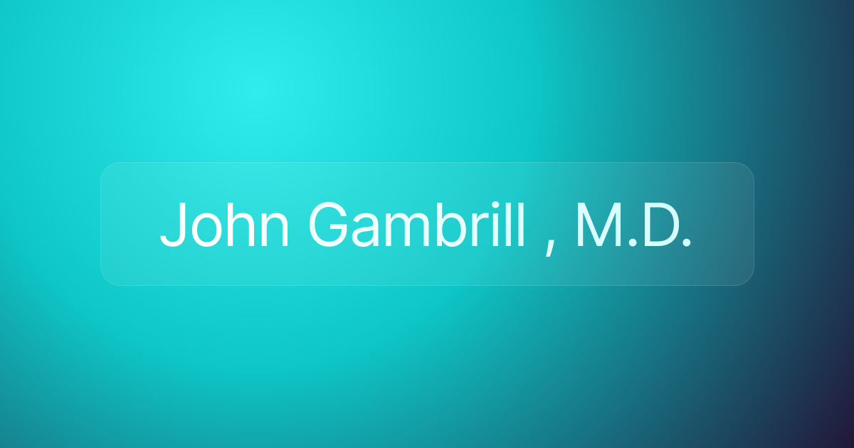 John Gambrill , M.D.