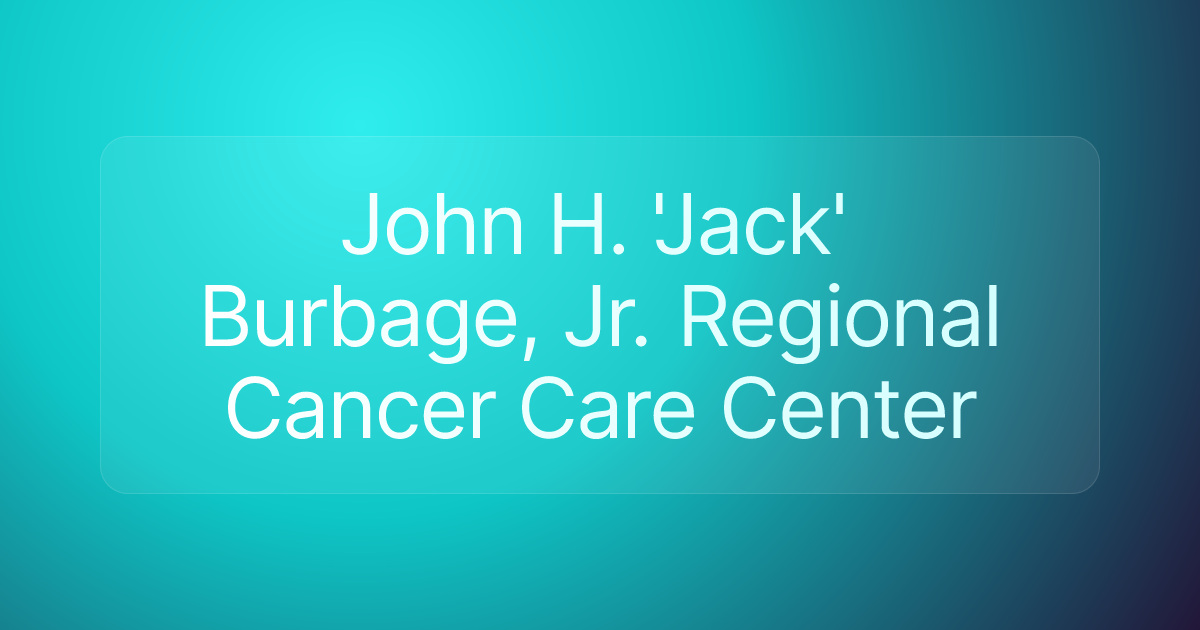John H. 'Jack' Burbage, Jr. Regional Cancer Care Center