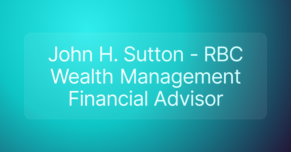 John H. Sutton - RBC Wealth Management Financial Advisor