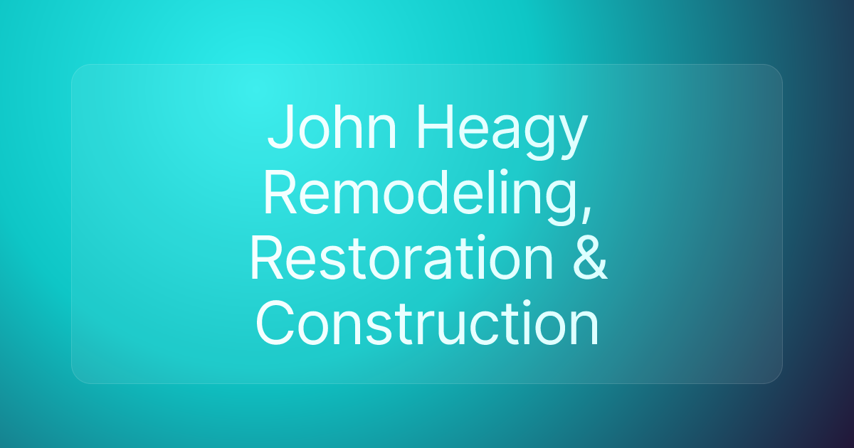John Heagy Remodeling, Restoration & Construction