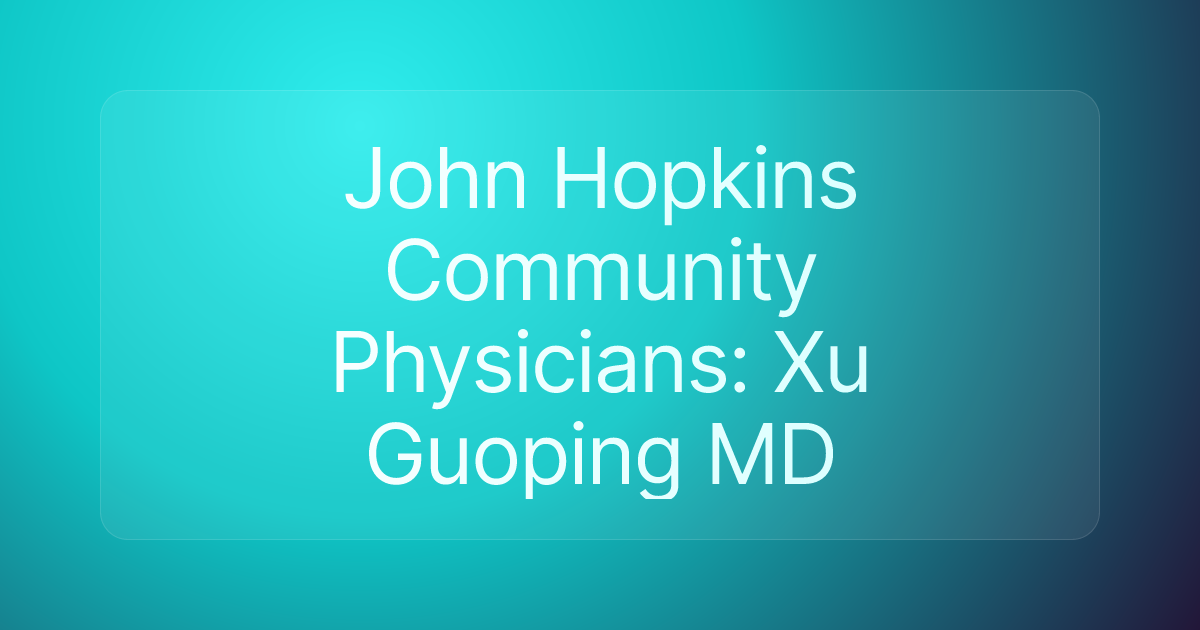 John Hopkins Community Physicians: Xu Guoping MD