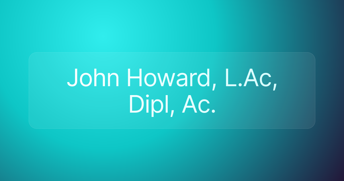 John Howard, L.Ac, Dipl, Ac.