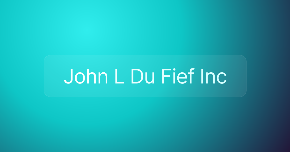 John L Du Fief Inc