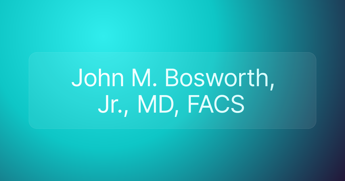 John M. Bosworth, Jr., MD, FACS