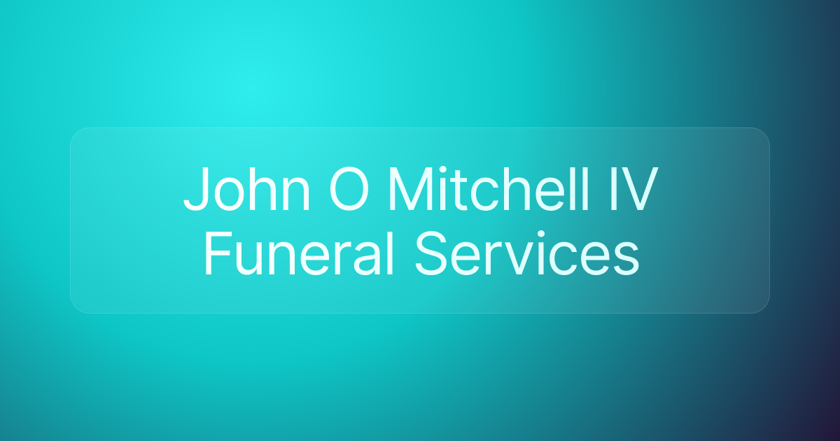 John O Mitchell IV Funeral Services