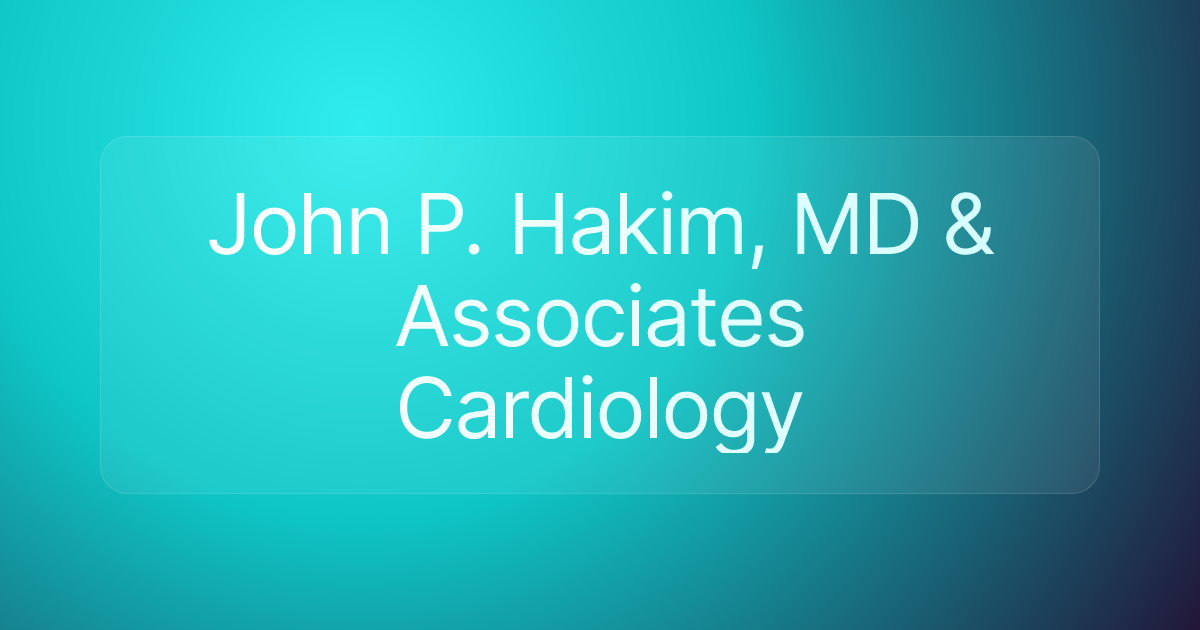 John P. Hakim, MD & Associates Cardiology