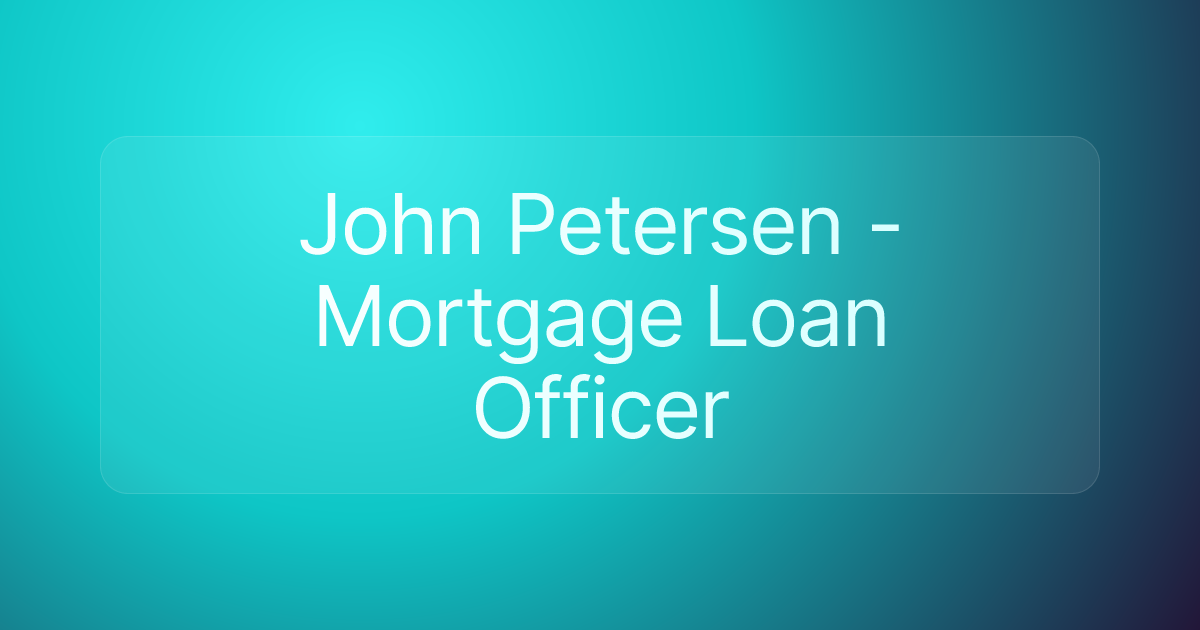John Petersen - Mortgage Loan Officer