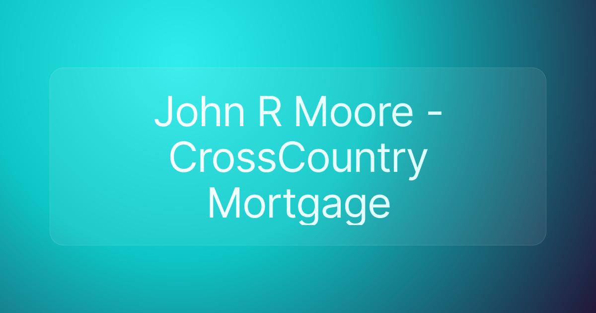 John R Moore - CrossCountry Mortgage