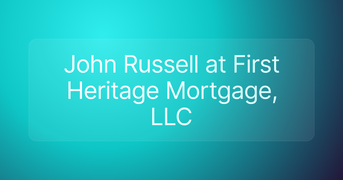 John Russell at First Heritage Mortgage, LLC