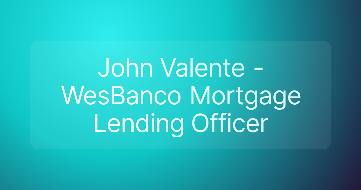 John Valente - WesBanco Mortgage Lending Officer