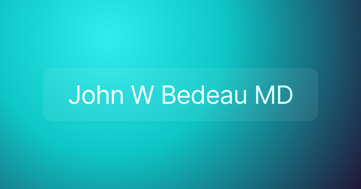John W Bedeau MD