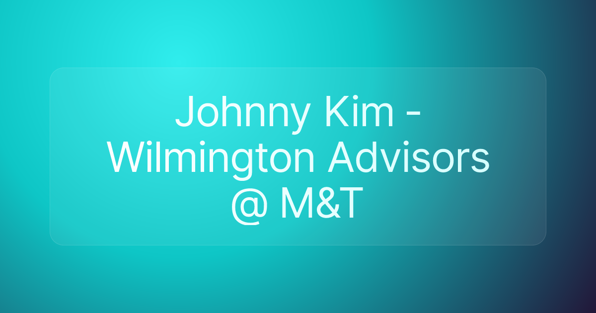 Johnny Kim - Wilmington Advisors @ M&T