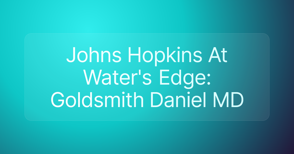 Johns Hopkins At Water's Edge: Goldsmith Daniel MD