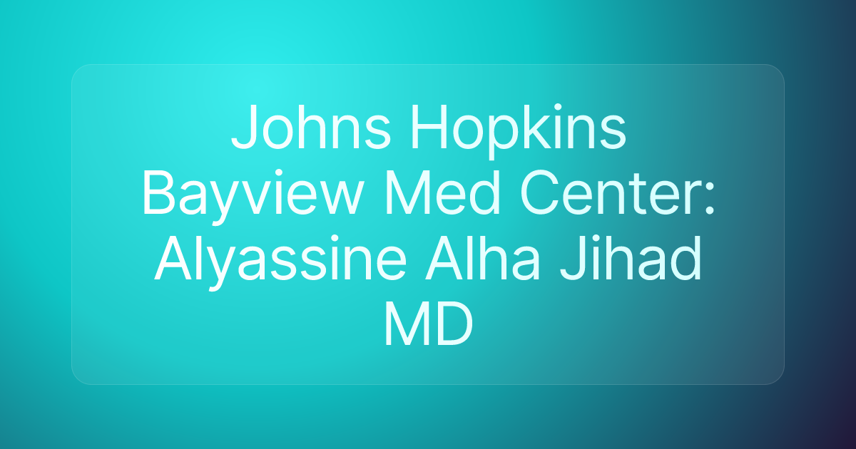 Johns Hopkins Bayview Med Center: Alyassine Alha Jihad MD