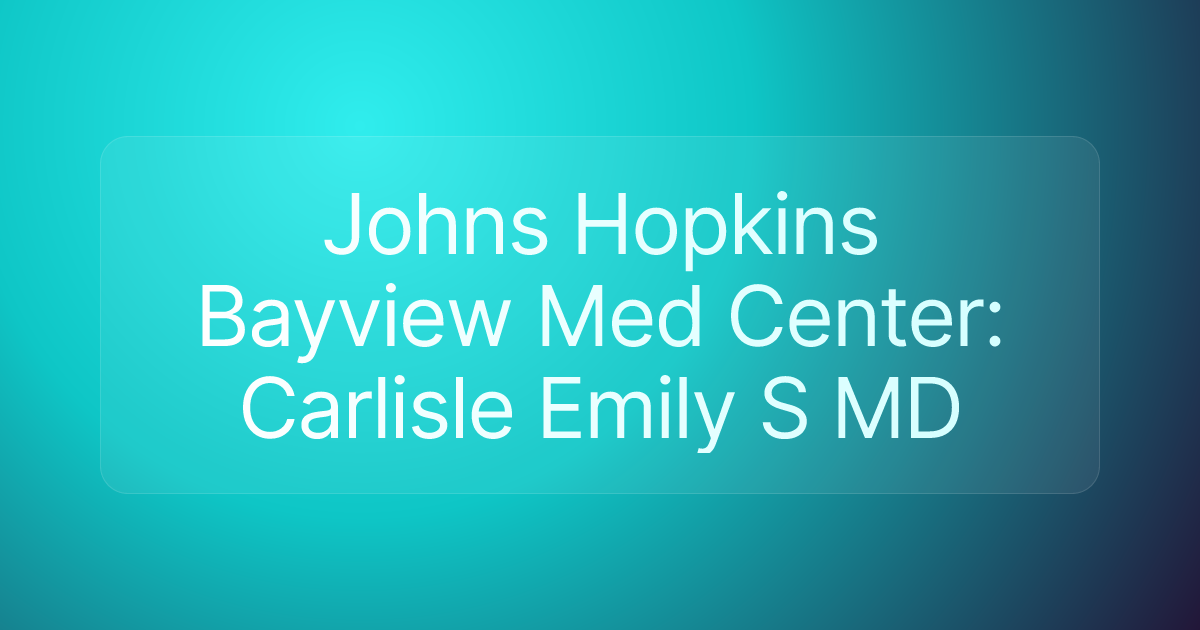 Johns Hopkins Bayview Med Center: Carlisle Emily S MD