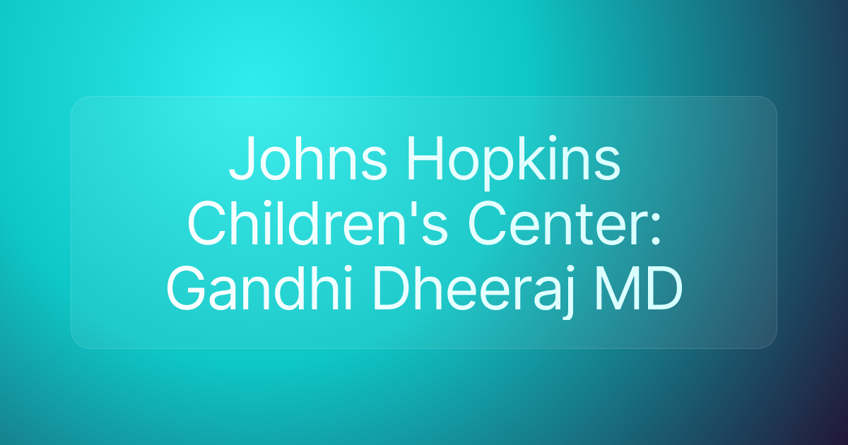 Johns Hopkins Children's Center: Gandhi Dheeraj MD