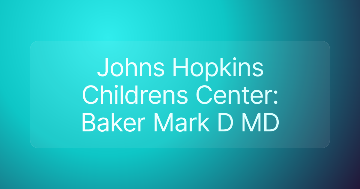 Johns Hopkins Childrens Center: Baker Mark D MD