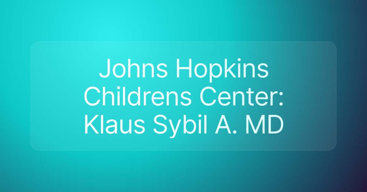 Johns Hopkins Childrens Center: Klaus Sybil A. MD