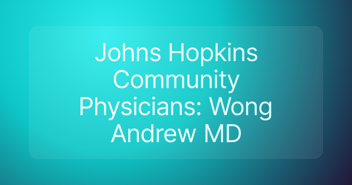 Johns Hopkins Community Physicians: Wong Andrew MD