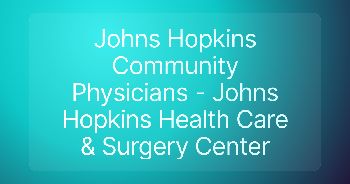 Johns Hopkins Community Physicians - Johns Hopkins Health Care & Surgery Center