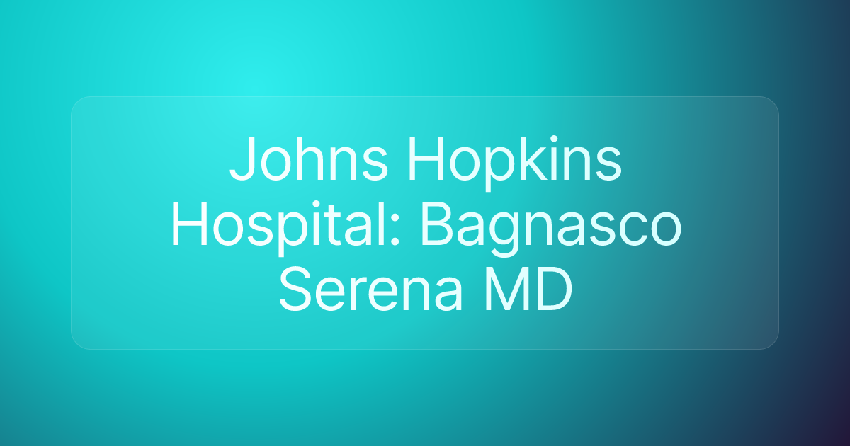 Johns Hopkins Hospital: Bagnasco Serena MD