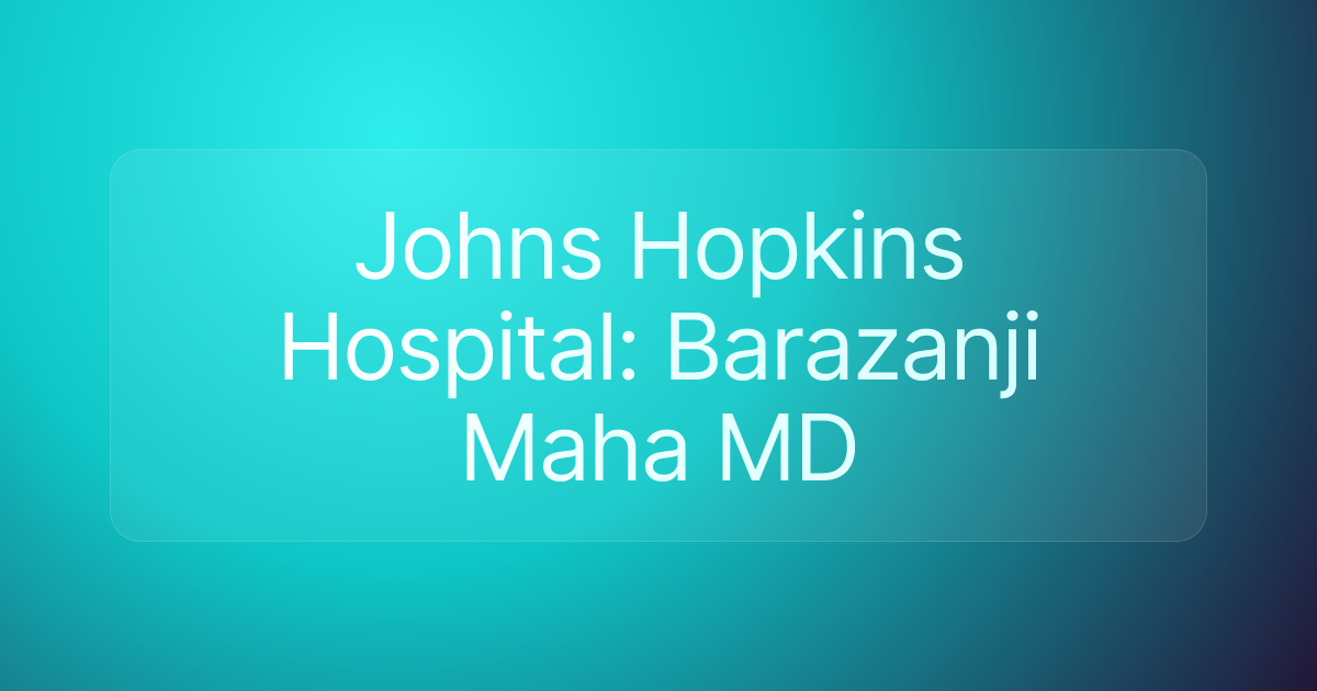Johns Hopkins Hospital: Barazanji Maha MD