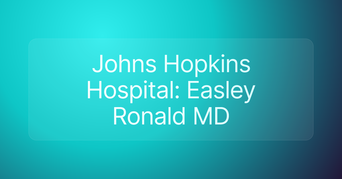 Johns Hopkins Hospital: Easley Ronald MD
